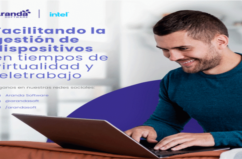  Aranda Software e Intel® se unen para facilitar la gestión de dispositivos en tiempos de virtualidad y teletrabajo