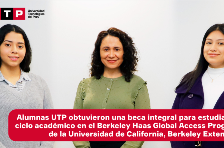  Alumnas UTP obtuvieron una beca integral para estudiar un ciclo académico en el Berkeley Haas Global Access Program de la Universidad de California, Berkeley Extension.