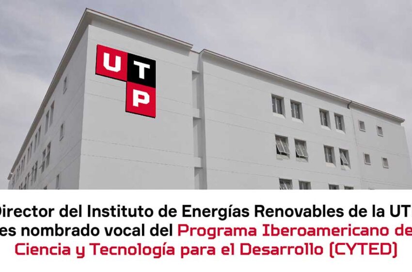  Director del Instituto de Energías Renovables de la UTP es nombrado vocal del Programa Iberoamericano de Ciencia y Tecnología para el Desarrollo (CYTED)