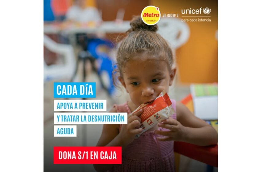  “Cada Día”: Campaña de UNICEF y Metro que busca beneficiar a 7,000 niñas y niños que viven o están en riesgo de sufrir desnutrición aguda en Perú