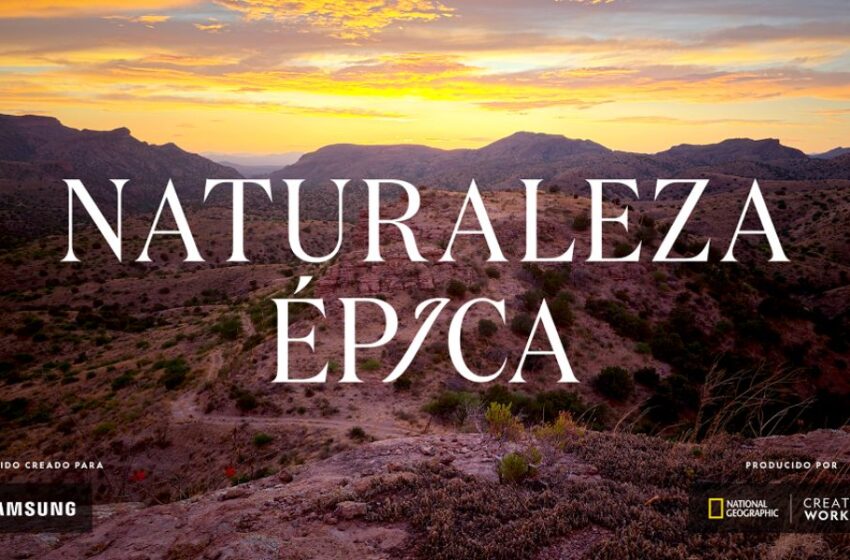  Samsung Latinoamérica y National Geographic presentan el mini documental “Naturaleza Épica”